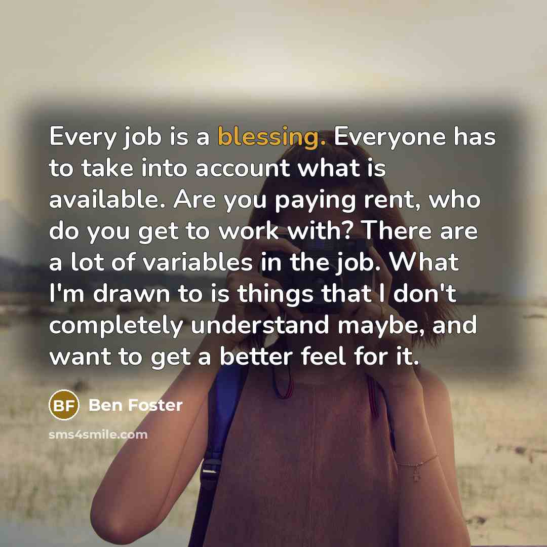 “Every job is a blessing. Everyone has to take into…” quote by Ben Foster