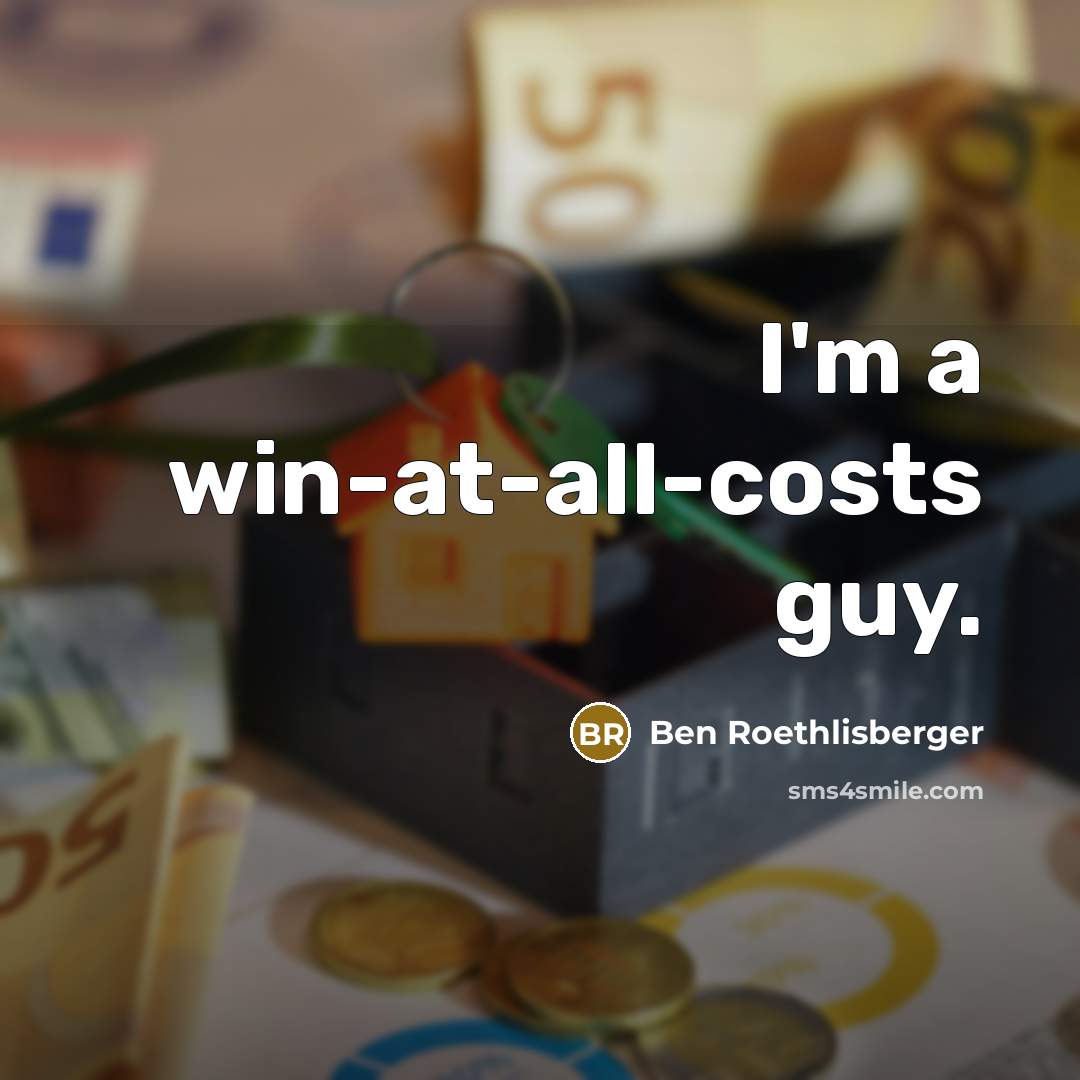 “I'm a win-at-all-costs guy.…” quote by Ben Roethlisberger