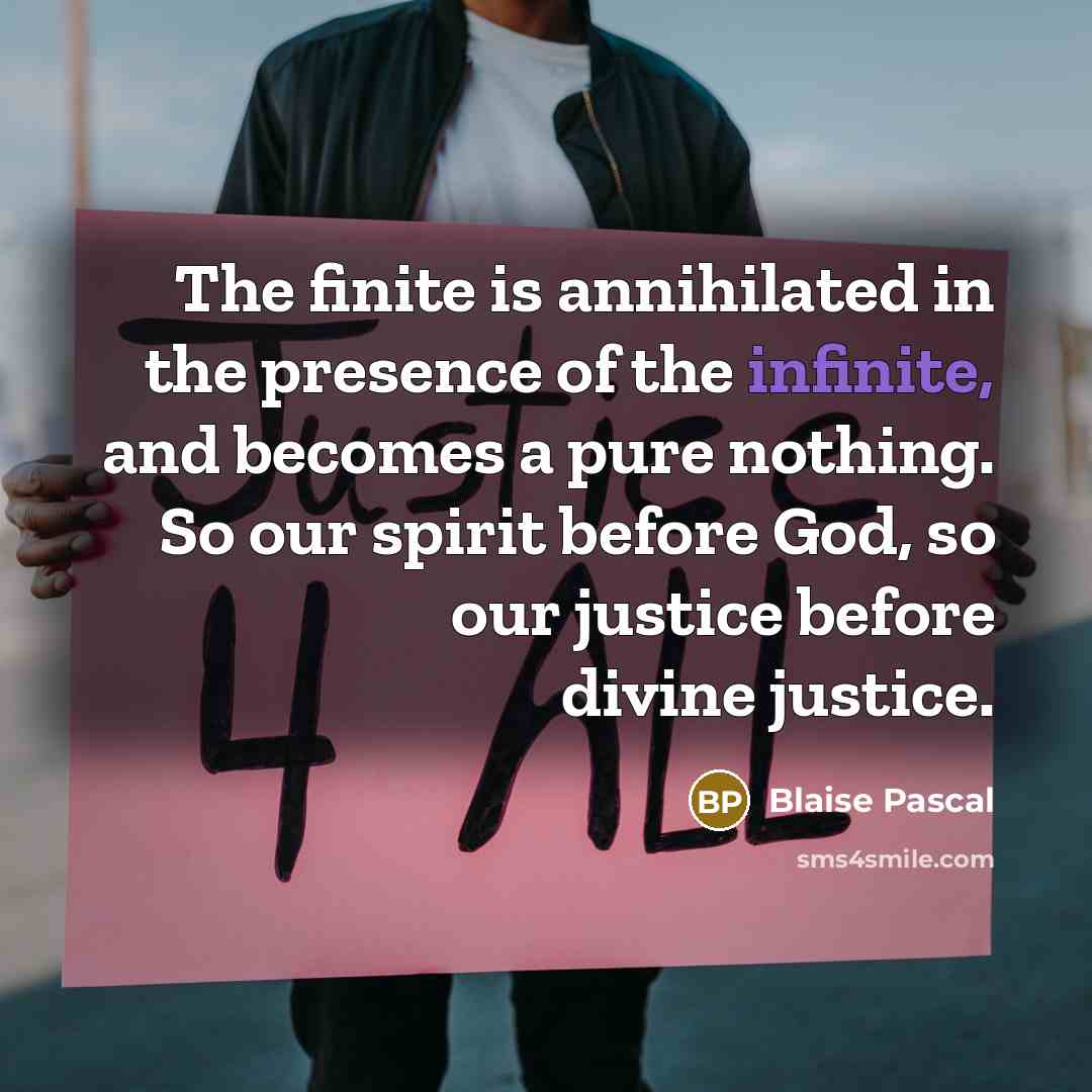 “The finite is annihilated in the presence of the infinite,…” quote by Blaise Pascal