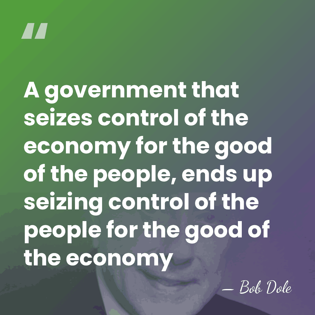 A government that seizes control of the economy for the good of&hellip; - Bob Dole