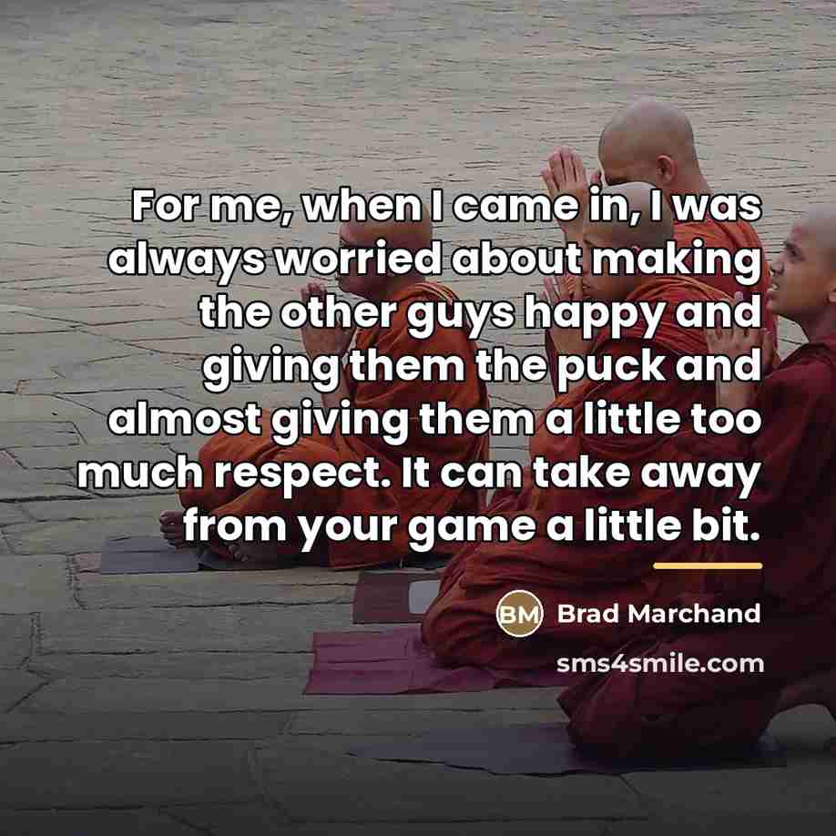“For me, when I came in, I was always worried…” quote by Brad Marchand