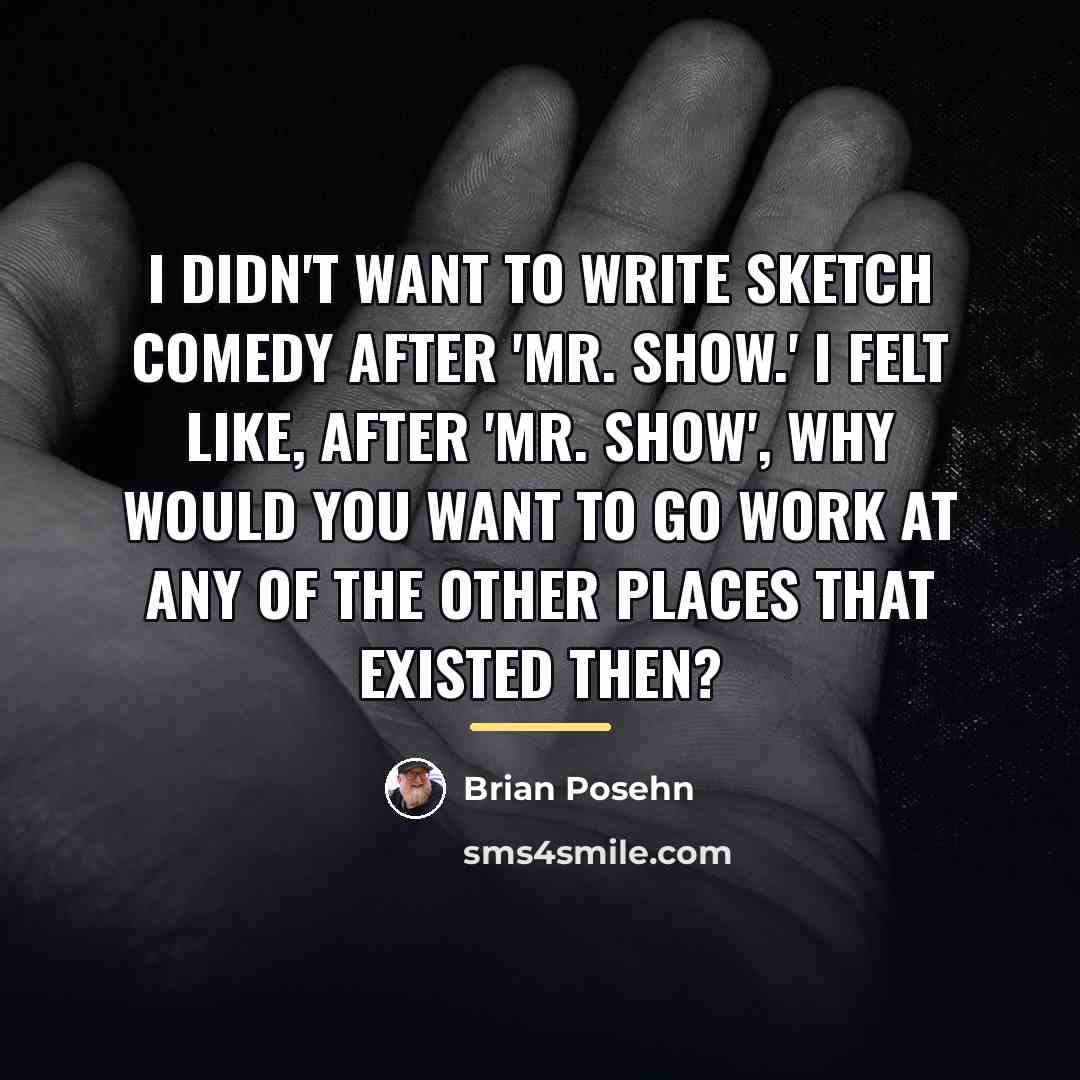 “I didn't want to write sketch comedy after 'Mr. Show.'…” quote by Brian Posehn