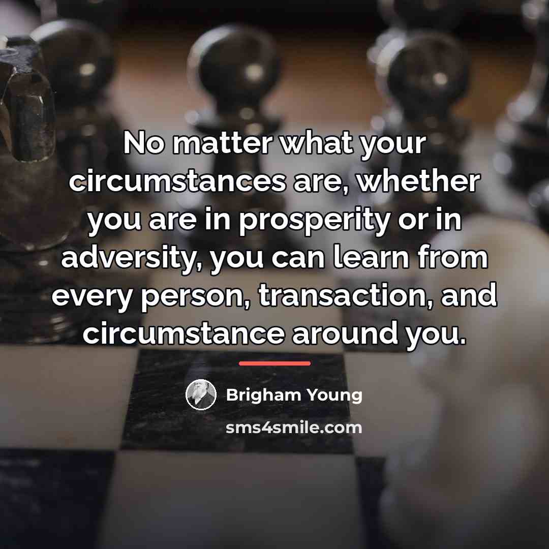 “No matter what your circumstances are, whether you are in…” quote by Brigham Young