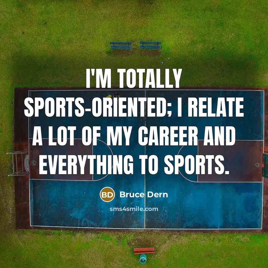 “I'm totally sports-oriented; I relate a lot of my career…” quote by Bruce Dern