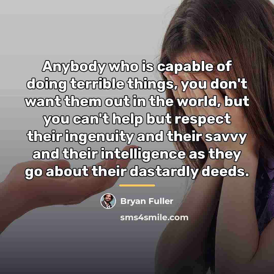 “Anybody who is capable of doing terrible things, you don't…” quote by Bryan Fuller
