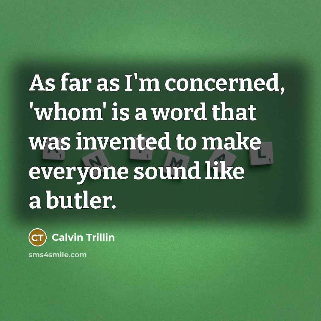“As far as I'm concerned, 'whom' is a word that…” quote by Calvin Trillin