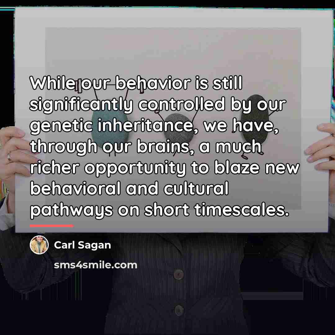 “While our behavior is still significantly controlled by our genetic…” quote by Carl Sagan
