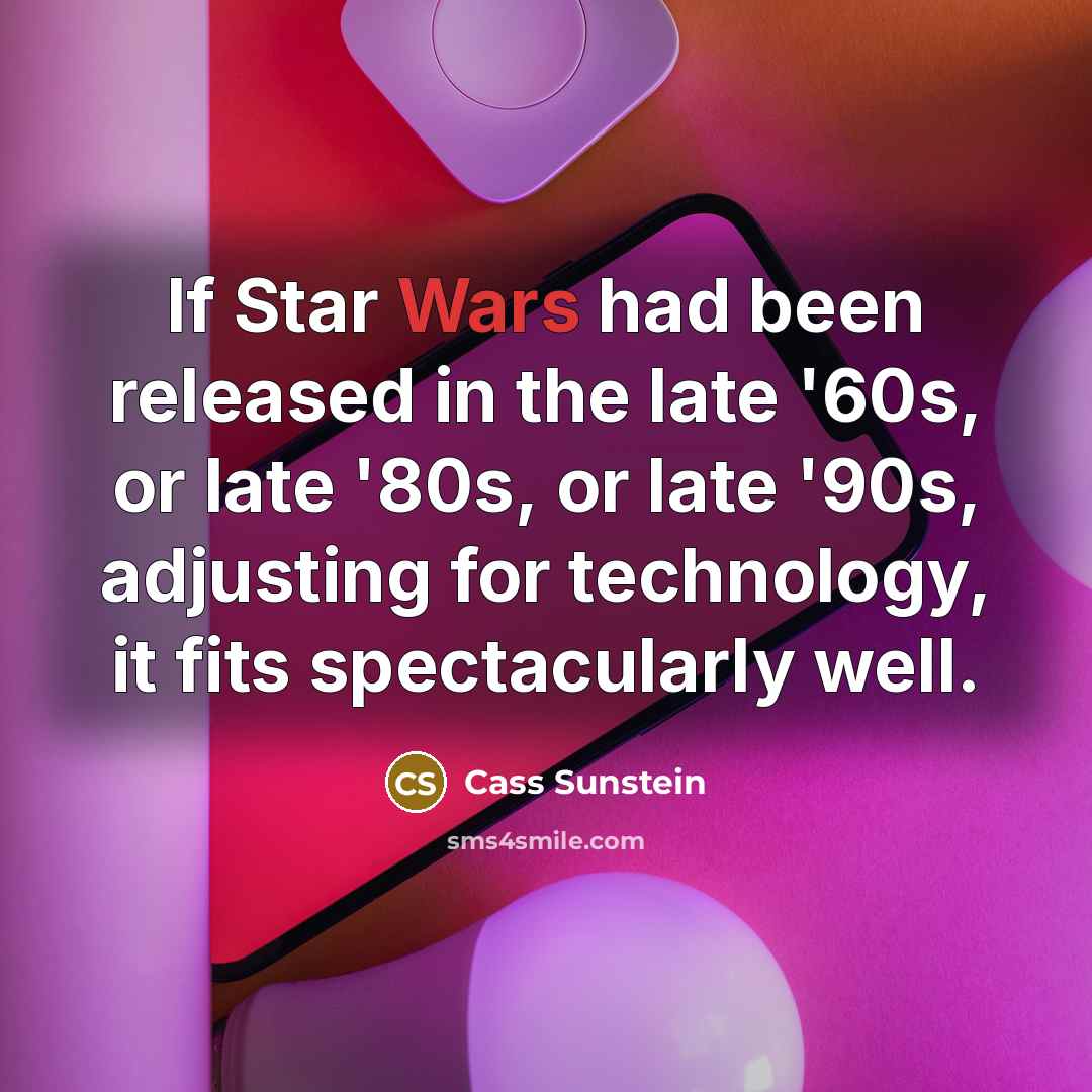 “If Star Wars had been released in the late '60s,…” quote by Cass Sunstein