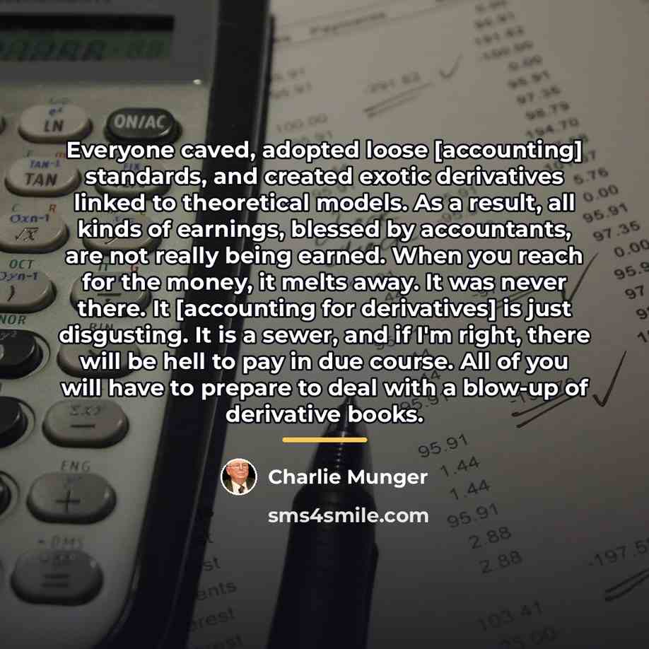 “Everyone caved, adopted loose [accounting] standards, and created exotic derivatives…” quote by Charlie Munger