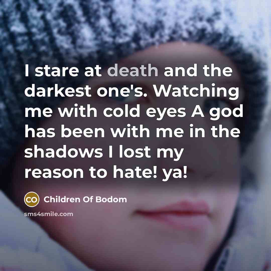 “I stare at death and the darkest one's. Watching me…” quote by Children Of Bodom