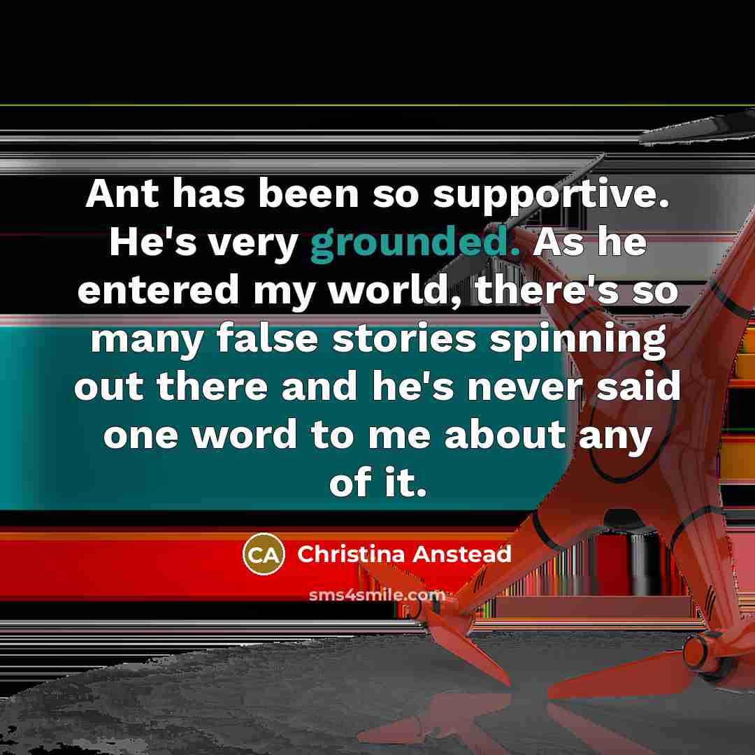 “Ant has been so supportive. He's very grounded. As he…” quote by Christina Anstead