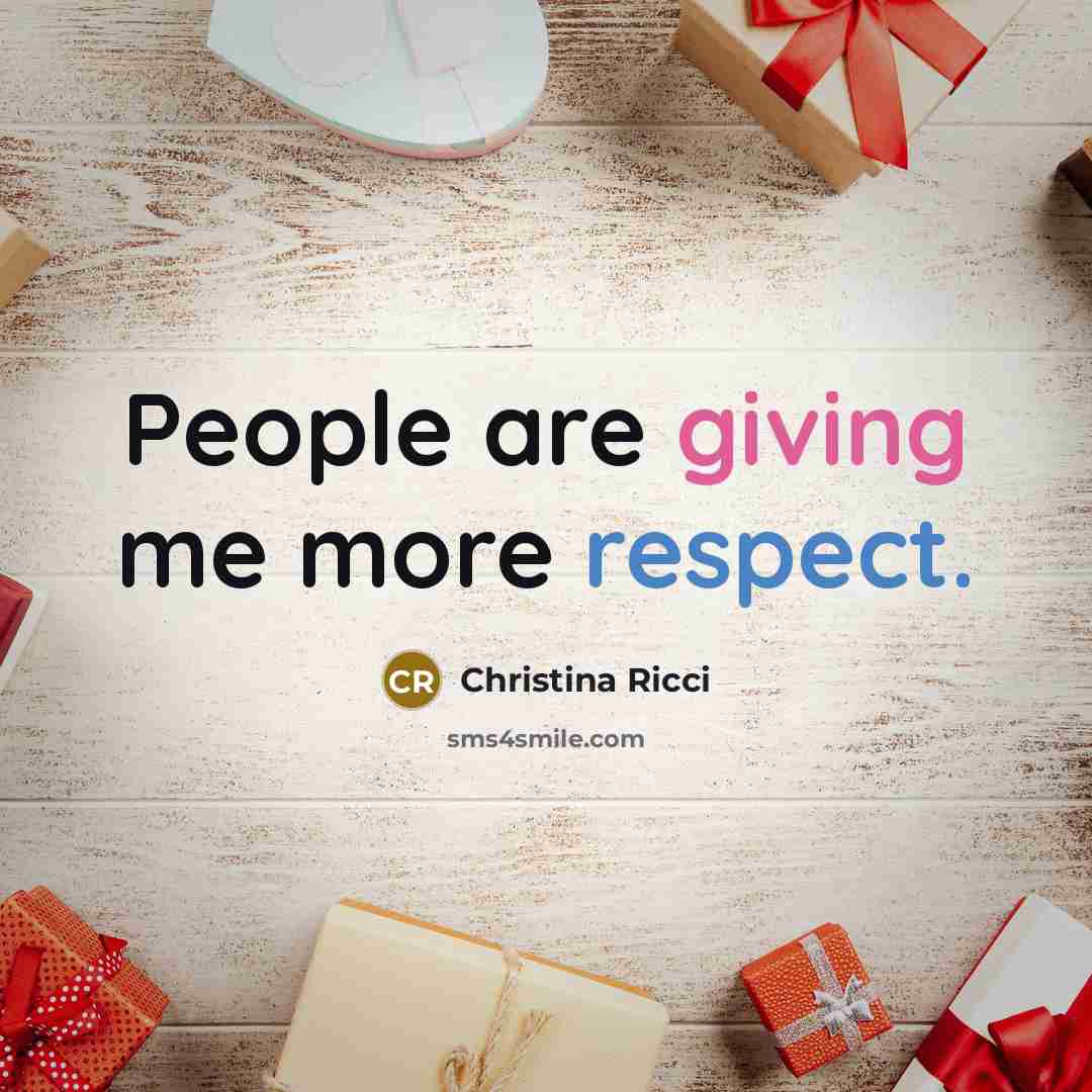 “People are giving me more respect.…” quote by Christina Ricci