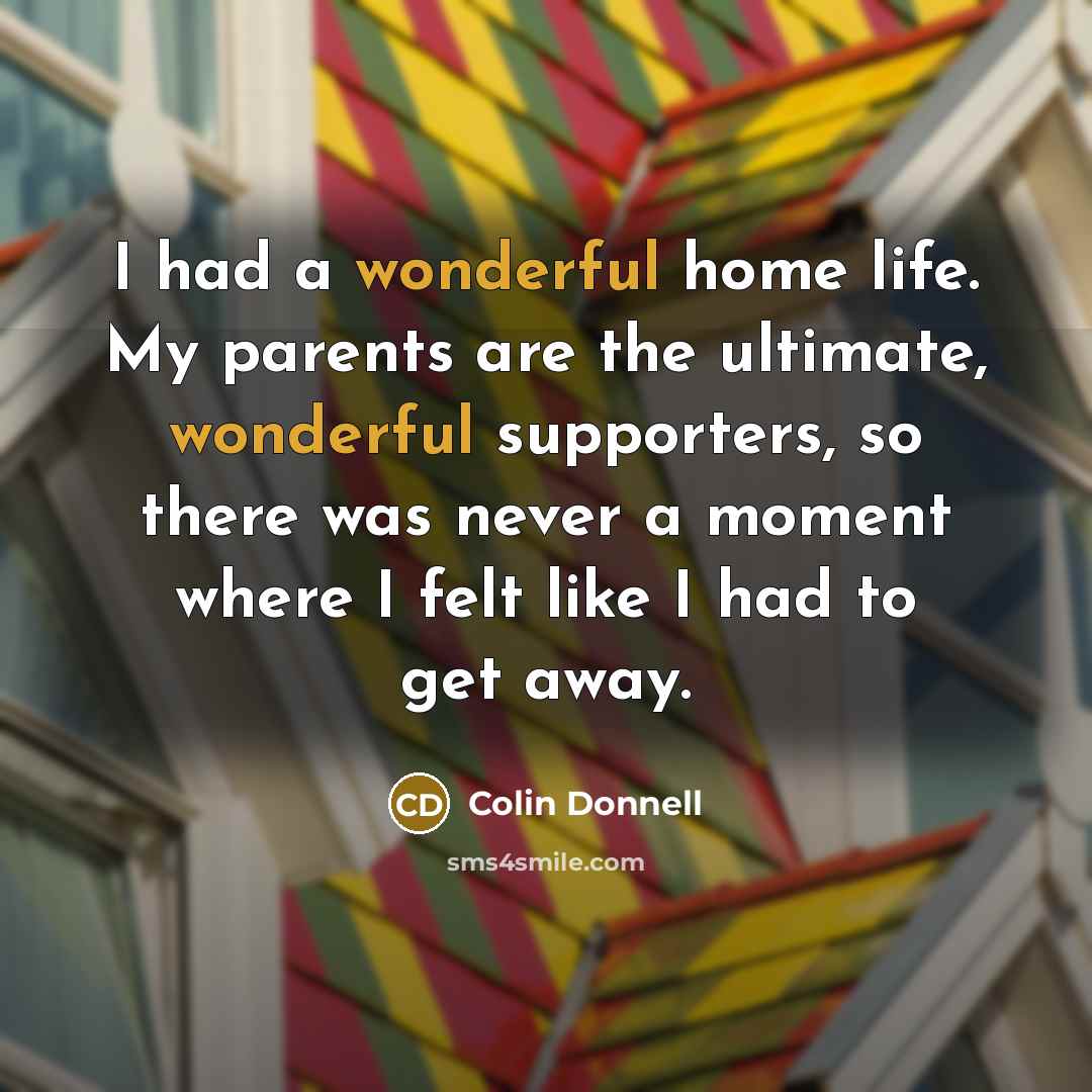 “I had a wonderful home life. My parents are the…” quote by Colin Donnell