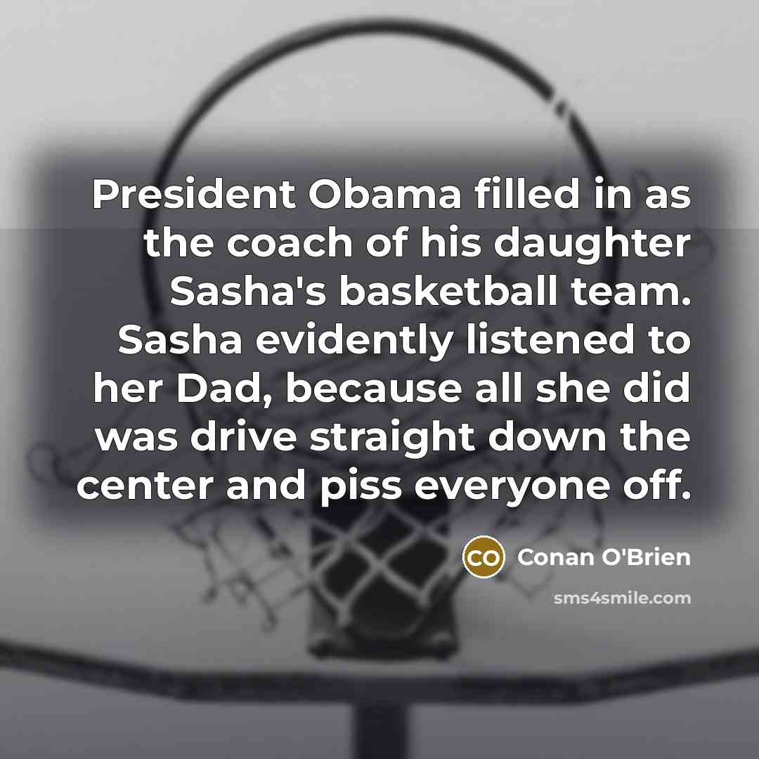 “President Obama filled in as the coach of his daughter…” quote by Conan O'Brien