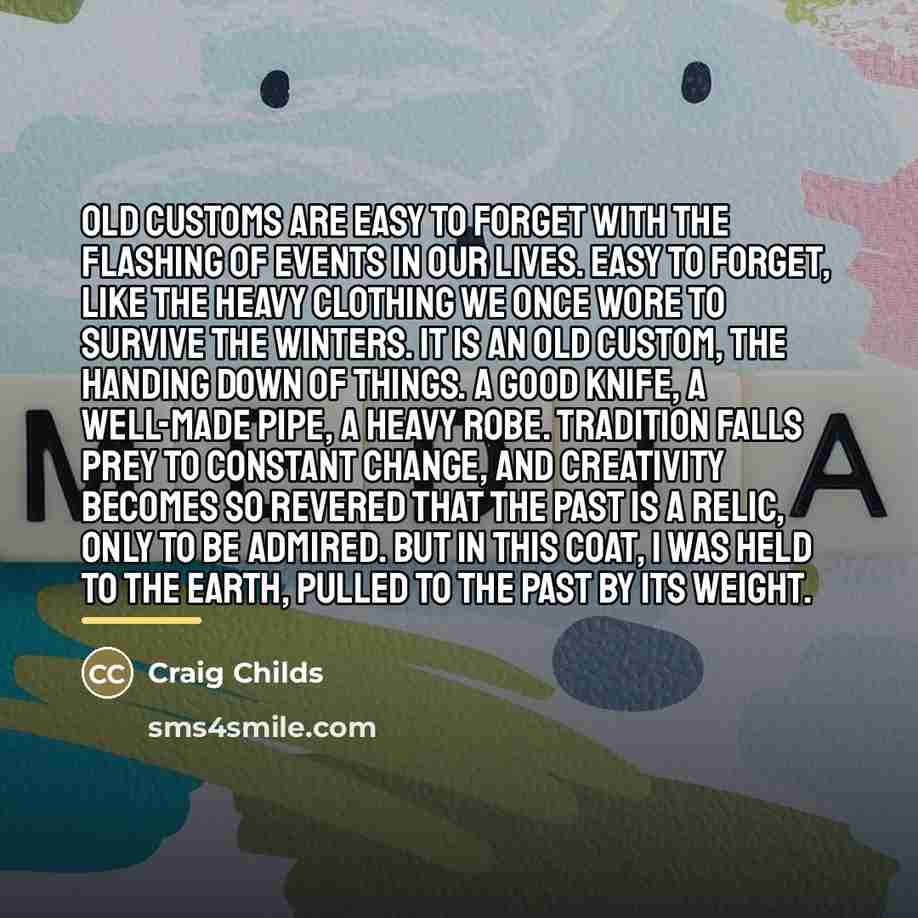 “Old customs are easy to forget with the flashing of…” quote by Craig Childs