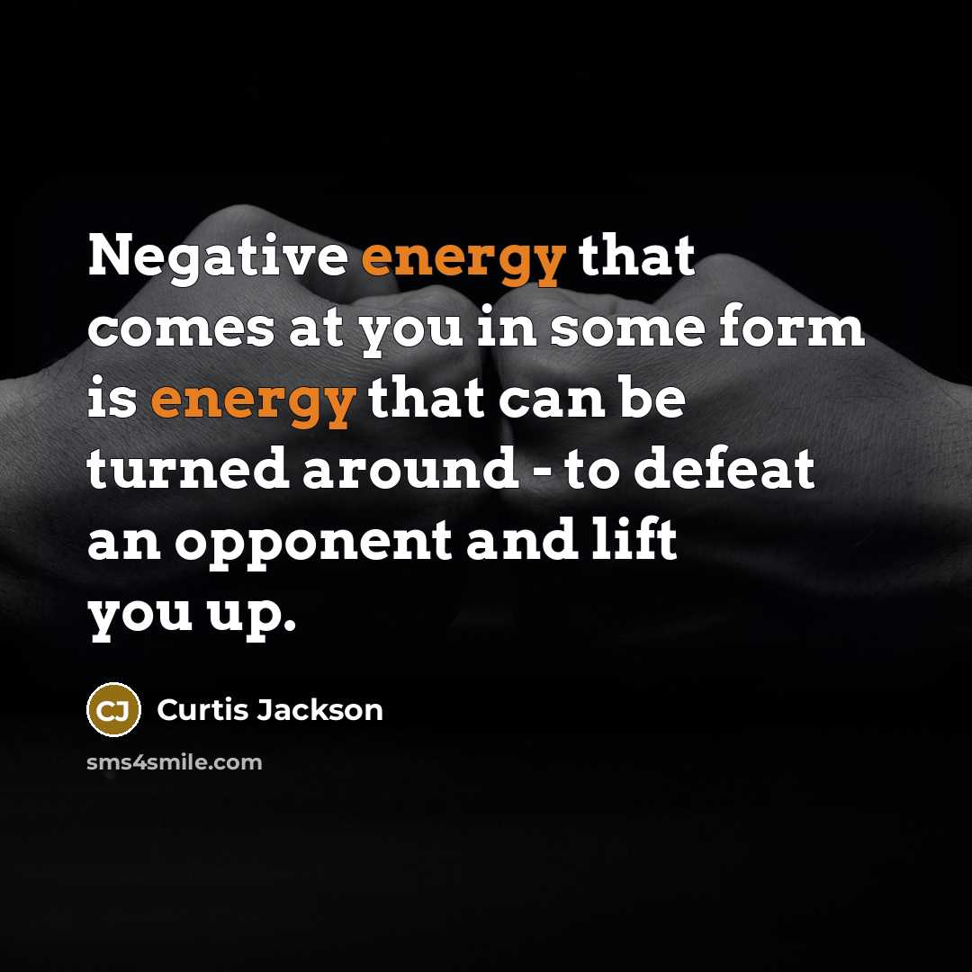 “Negative energy that comes at you in some form is…” quote by Curtis Jackson
