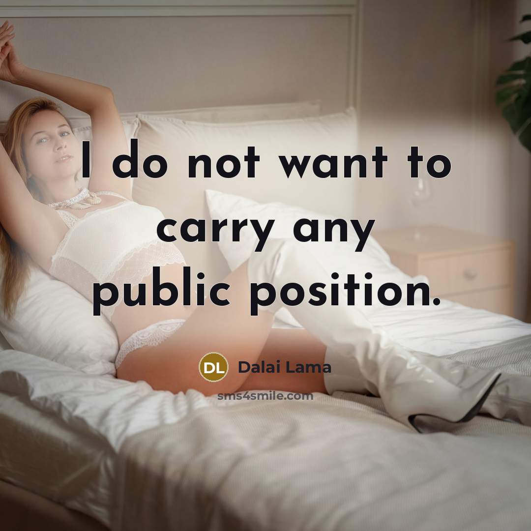 “I do not want to carry any public position.…” quote by Dalai Lama