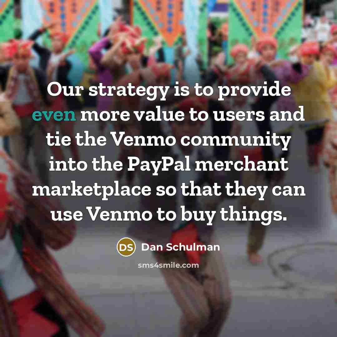 “Our strategy is to provide even more value to users…” quote by Dan Schulman