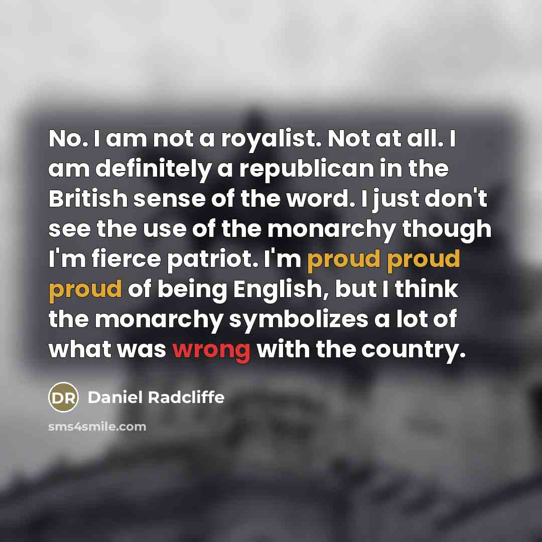 “No. I am not a royalist. Not at all. I…” quote by Daniel Radcliffe