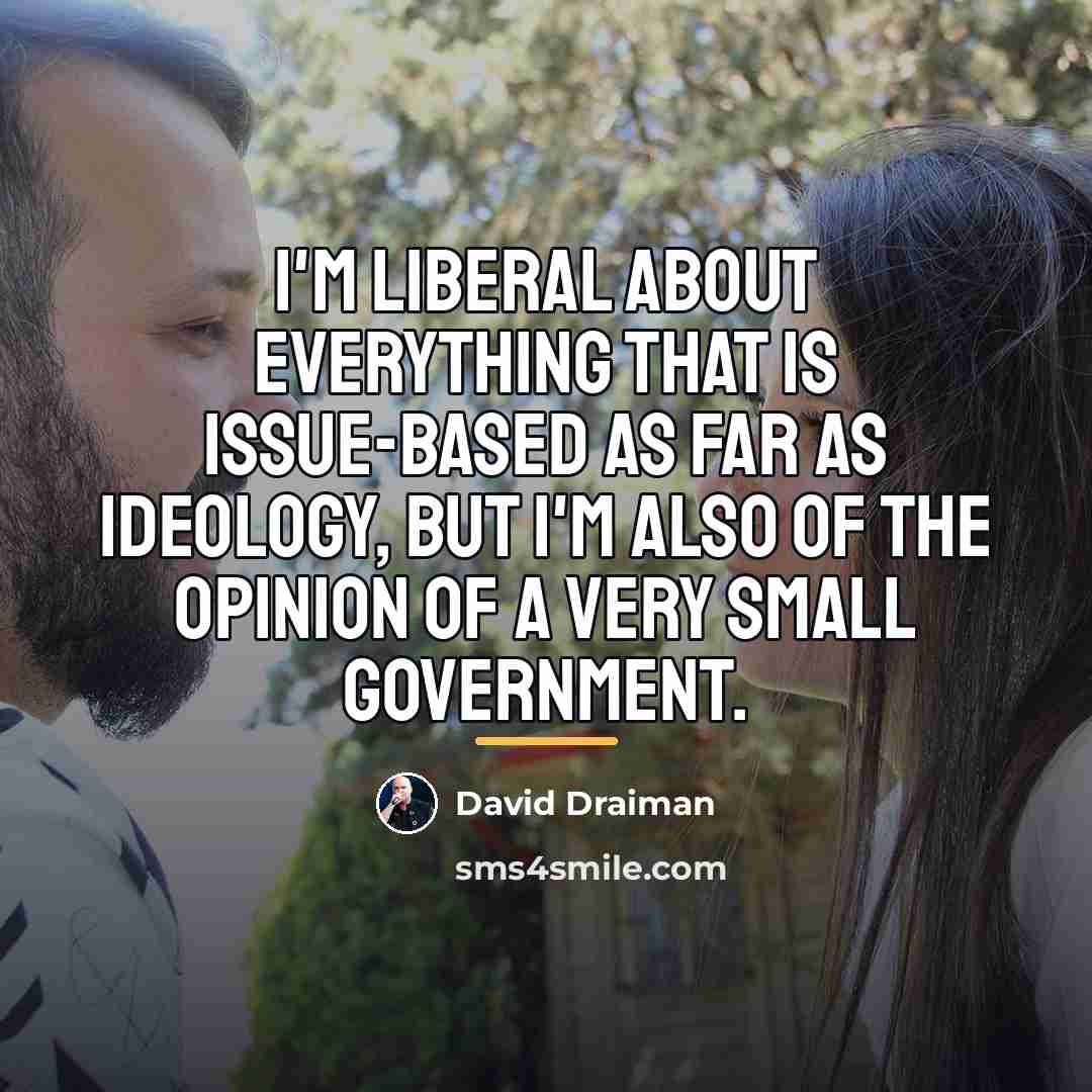 “I'm liberal about everything that is issue-based as far as…” quote by David Draiman