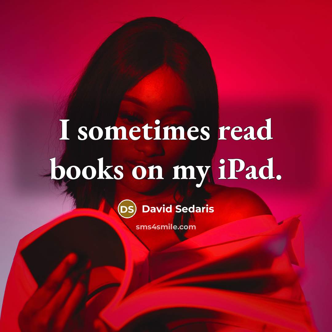 “I sometimes read books on my iPad.…” quote by David Sedaris