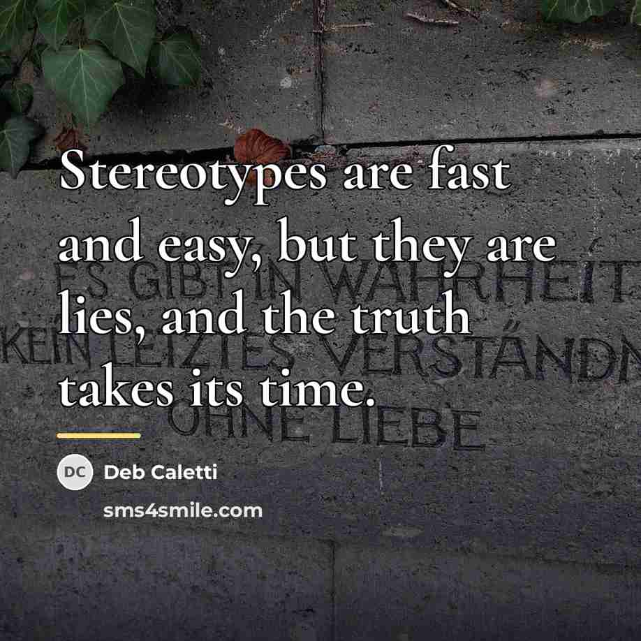 “Stereotypes are fast and easy, but they are lies, and…” quote by Deb Caletti