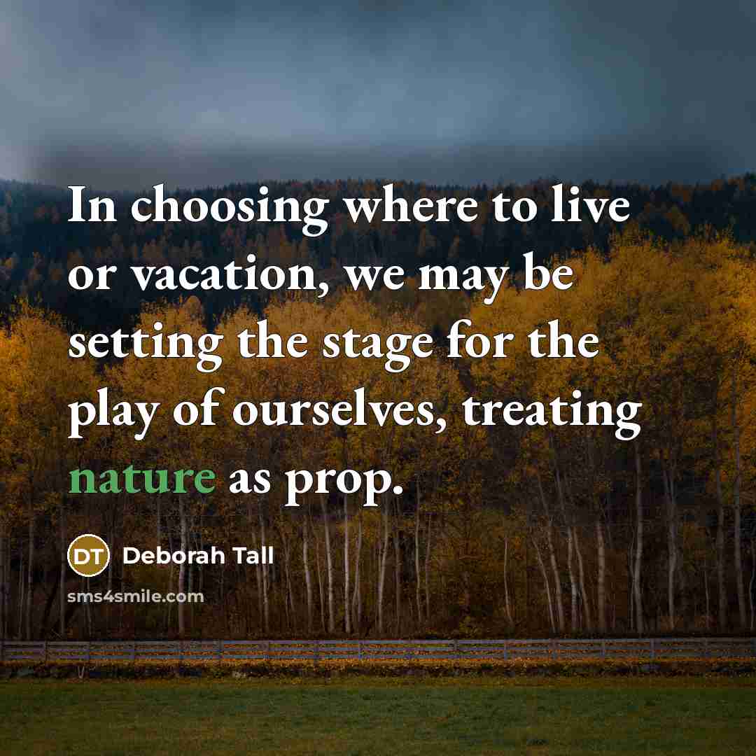 “In choosing where to live or vacation, we may be…” quote by Deborah Tall