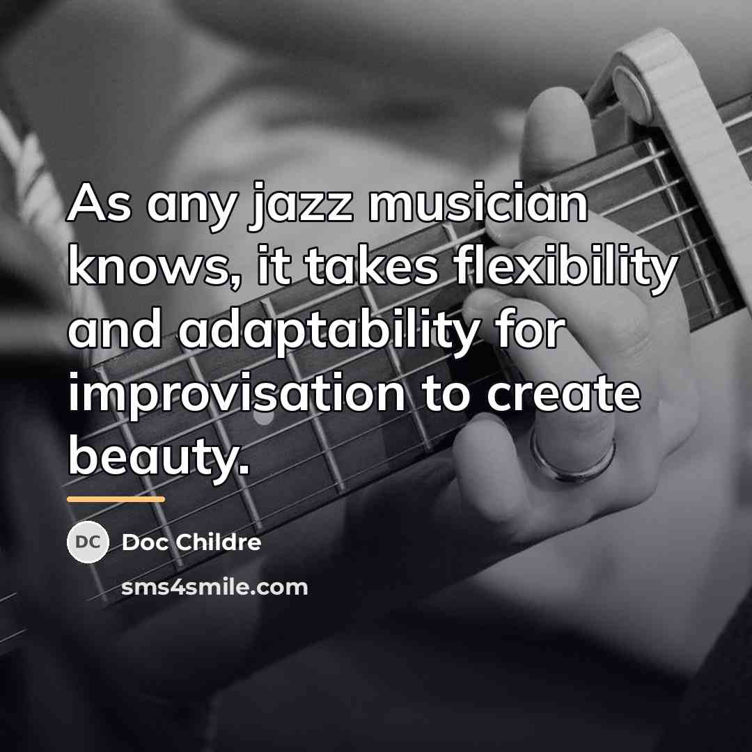“As any jazz musician knows, it takes flexibility and adaptability…” quote by Doc Childre