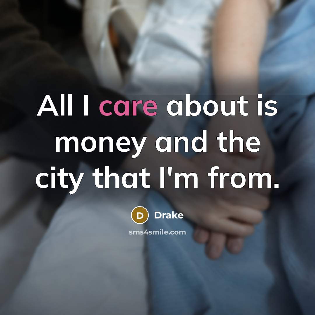 “All I care about is money and the city that…” quote by Drake
