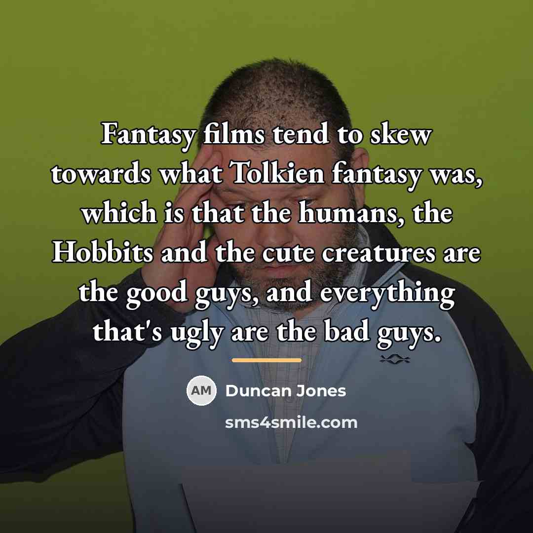 “Fantasy films tend to skew towards what Tolkien fantasy was,…” quote by Duncan Jones
