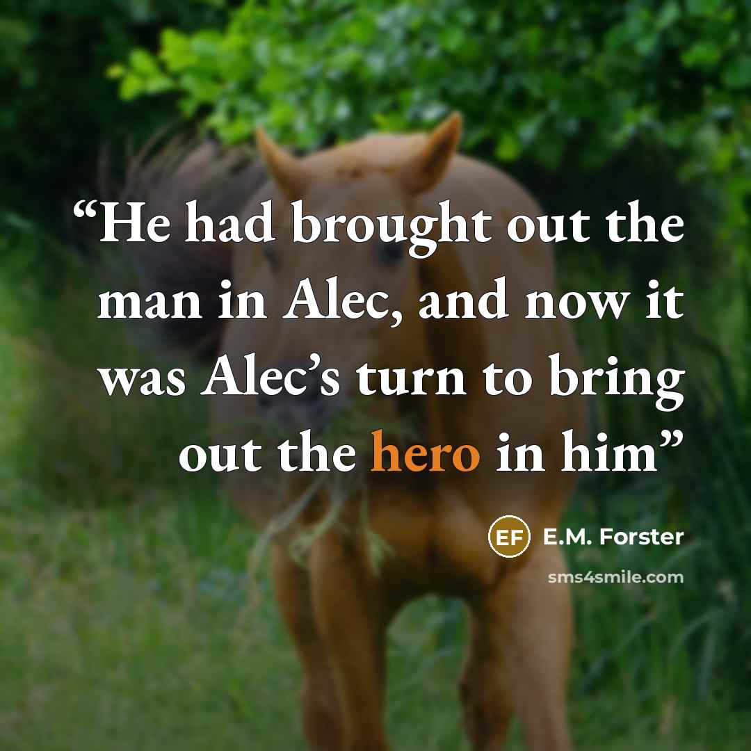 “He had brought out the man in Alec, and now it was Alec’s turn to bring out the hero in him” quote by E.M. Forster