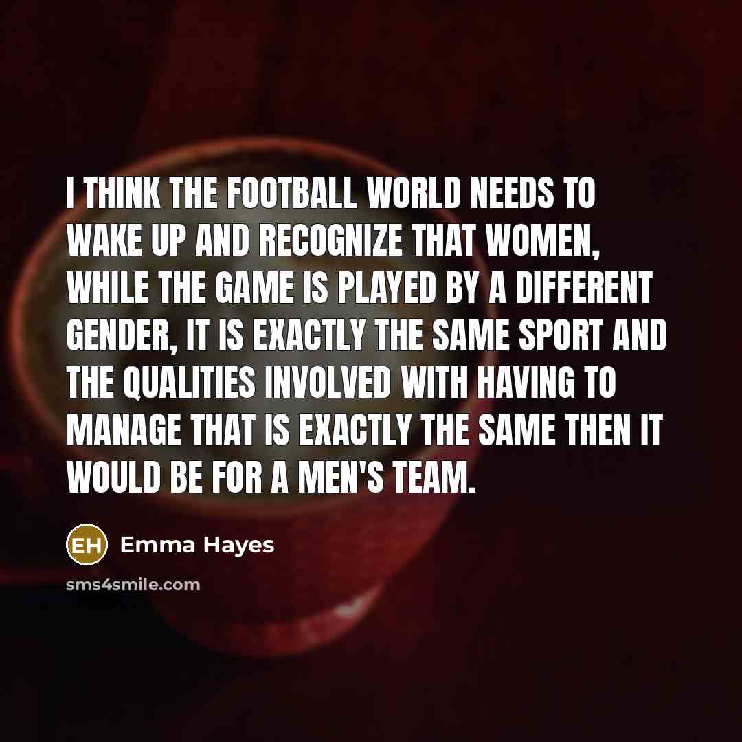 “I think the football world needs to wake up and…” quote by Emma Hayes