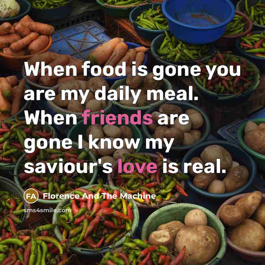 “When food is gone you are my daily meal. When…” quote by Florence And The Machine