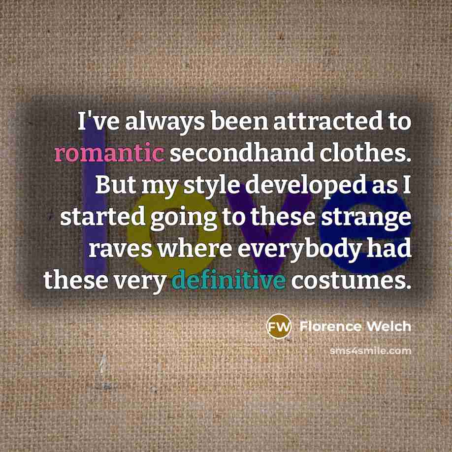 “I've always been attracted to romantic secondhand clothes. But my…” quote by Florence Welch