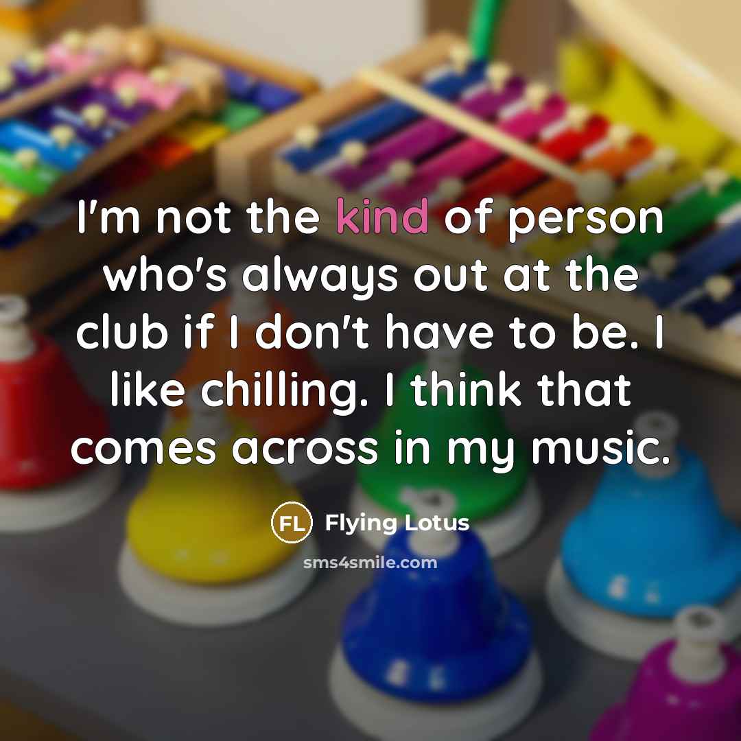 “I'm not the kind of person who's always out at…” quote by Flying Lotus