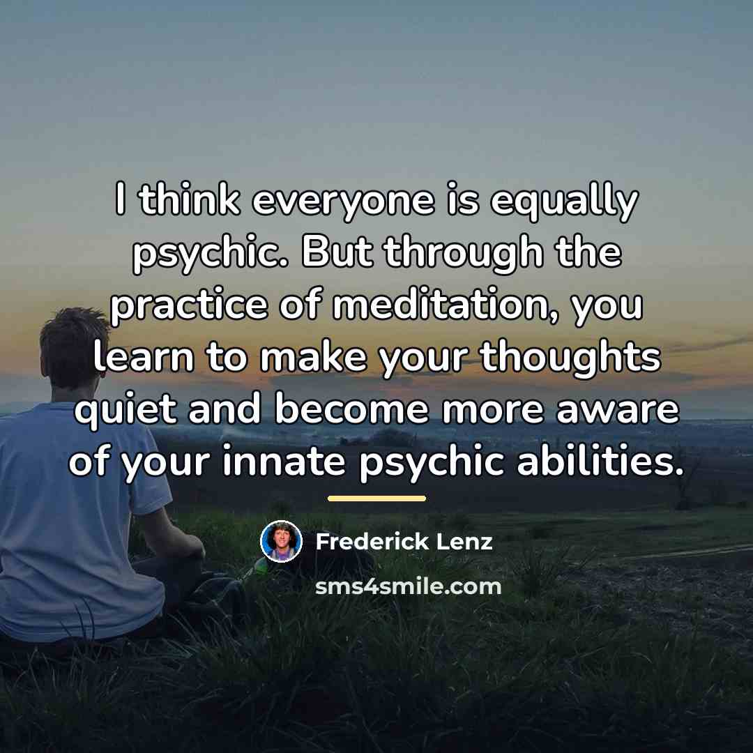 “I think everyone is equally psychic. But through the practice…” quote by Frederick Lenz