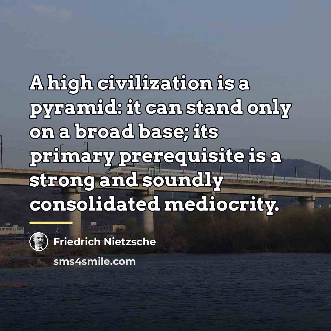 “A high civilization is a pyramid: it can stand only…” quote by Friedrich Nietzsche