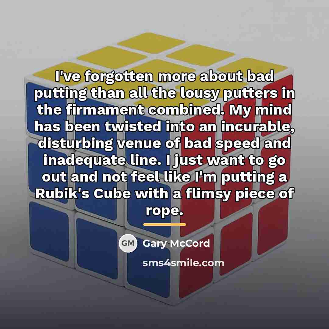 “I've forgotten more about bad putting than all the lousy…” quote by Gary McCord