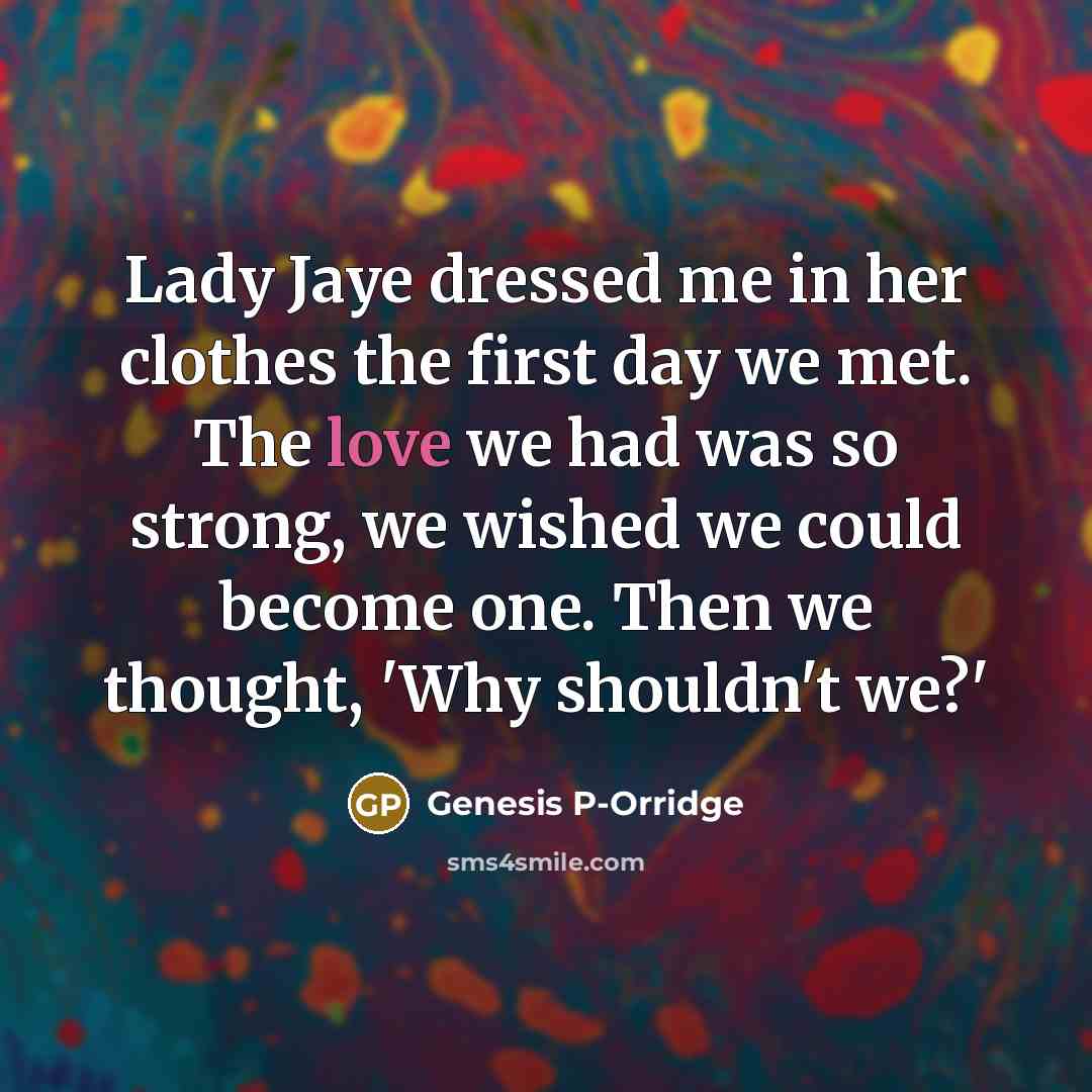 “Lady Jaye dressed me in her clothes the first day…” quote by Genesis P-Orridge