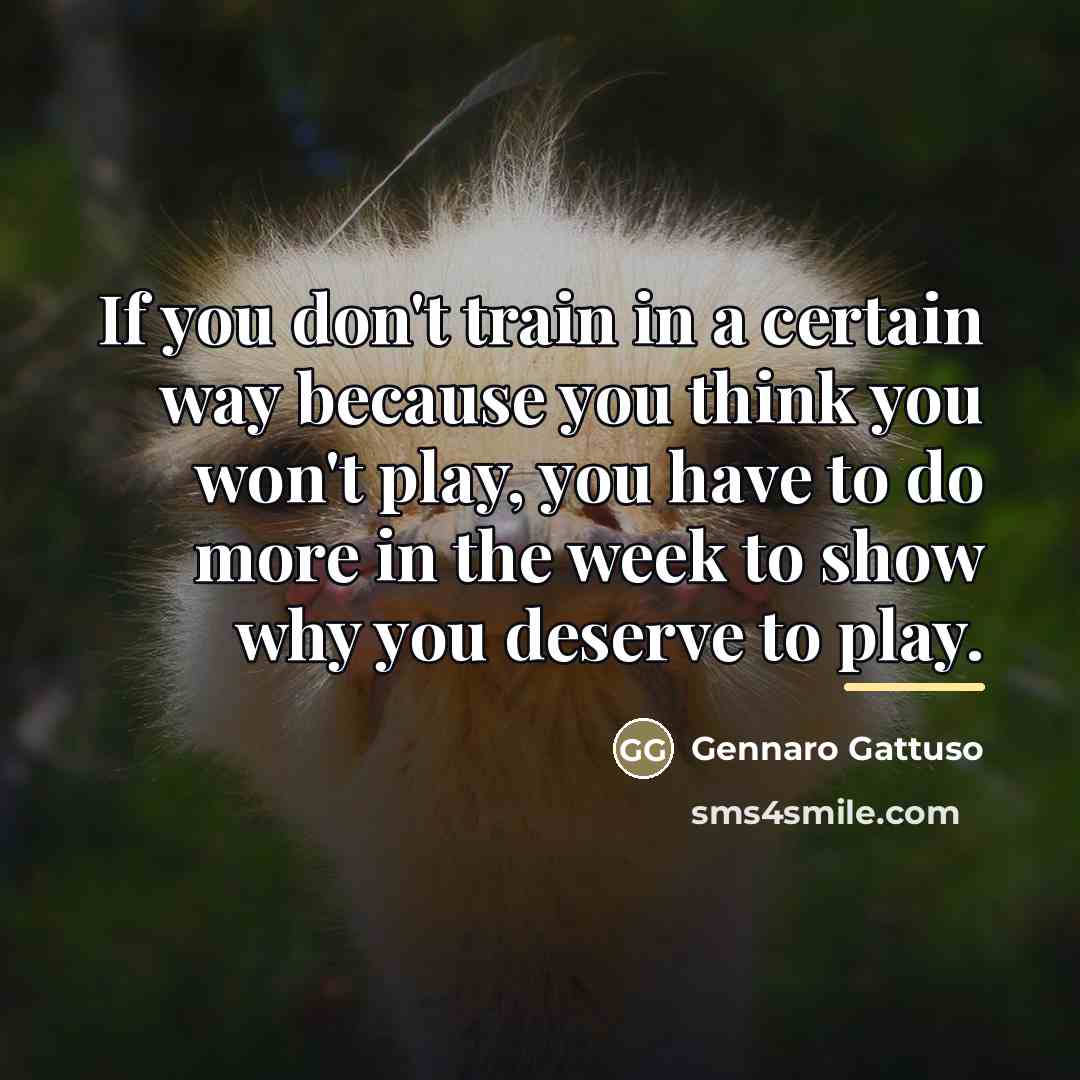 “If you don't train in a certain way because you…” quote by Gennaro Gattuso