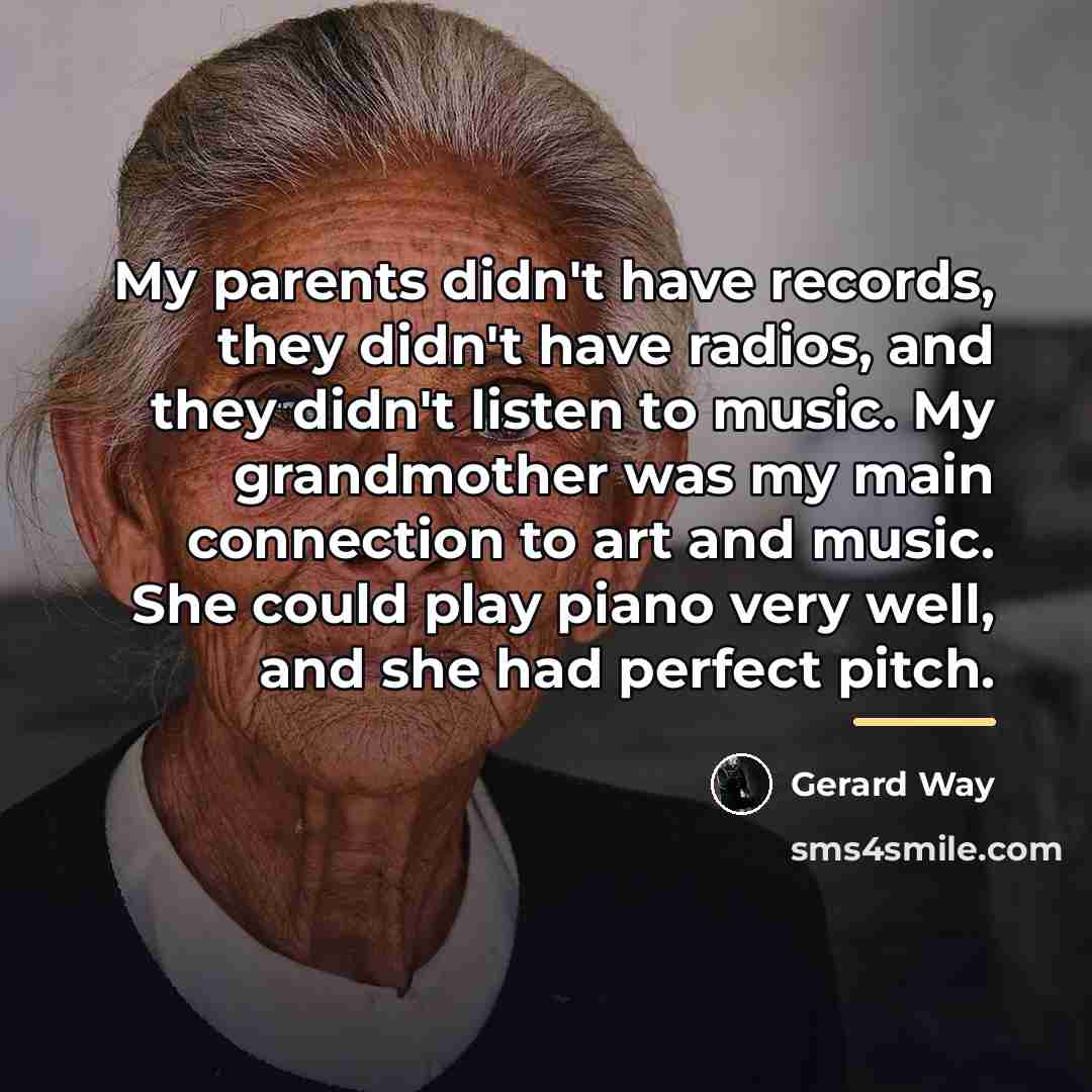 “My parents didn't have records, they didn't have radios, and…” quote by Gerard Way