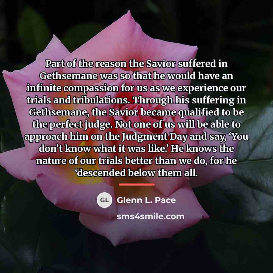 “Part of the reason the Savior suffered in Gethsemane was…” quote by Glenn L. Pace