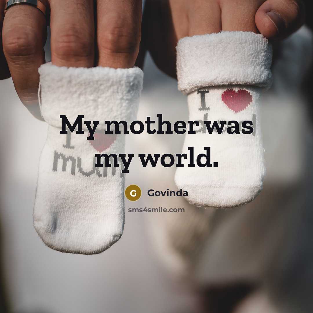 “My mother was my world.…” quote by Govinda