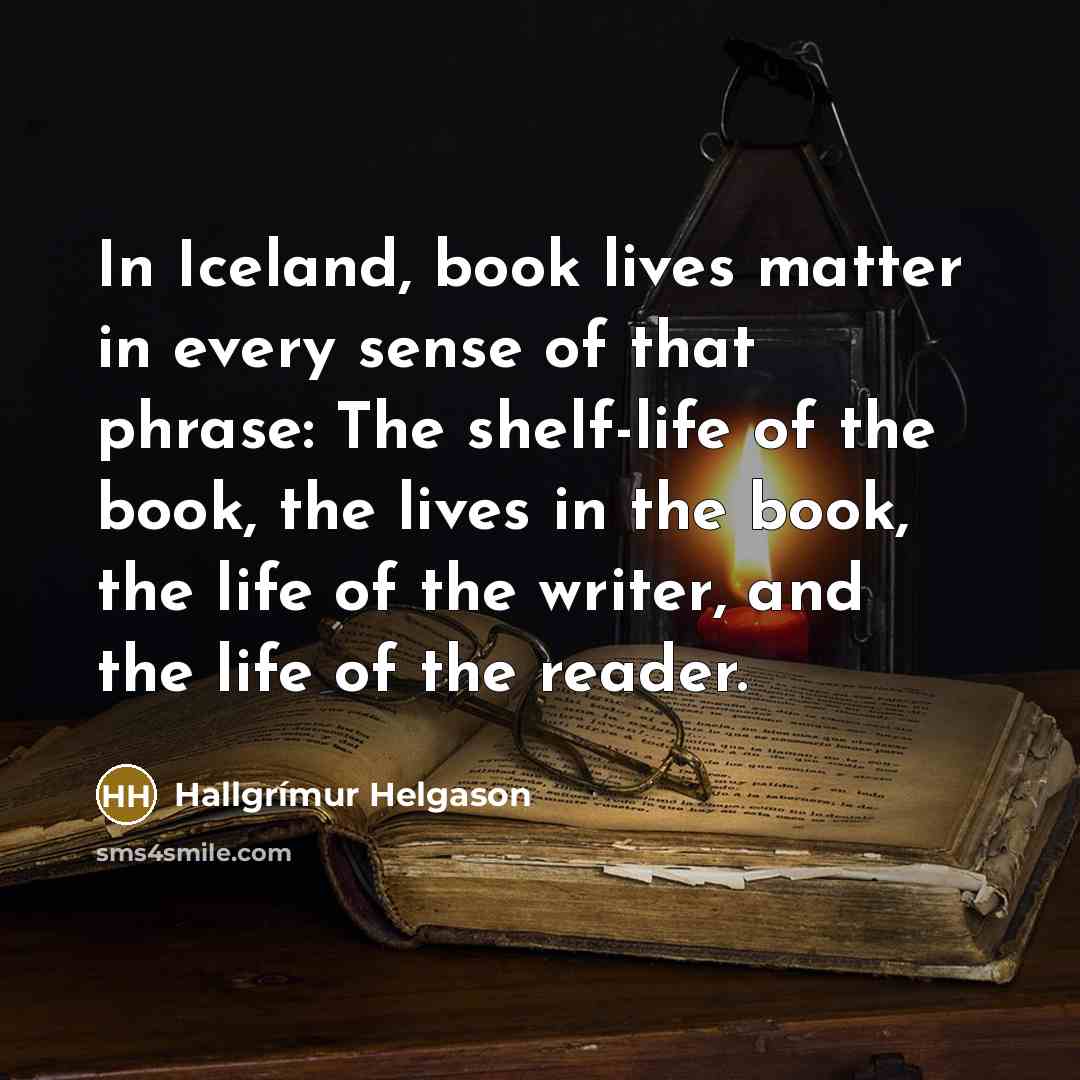 “In Iceland, book lives matter in every sense of that…” quote by Hallgrimur Helgason