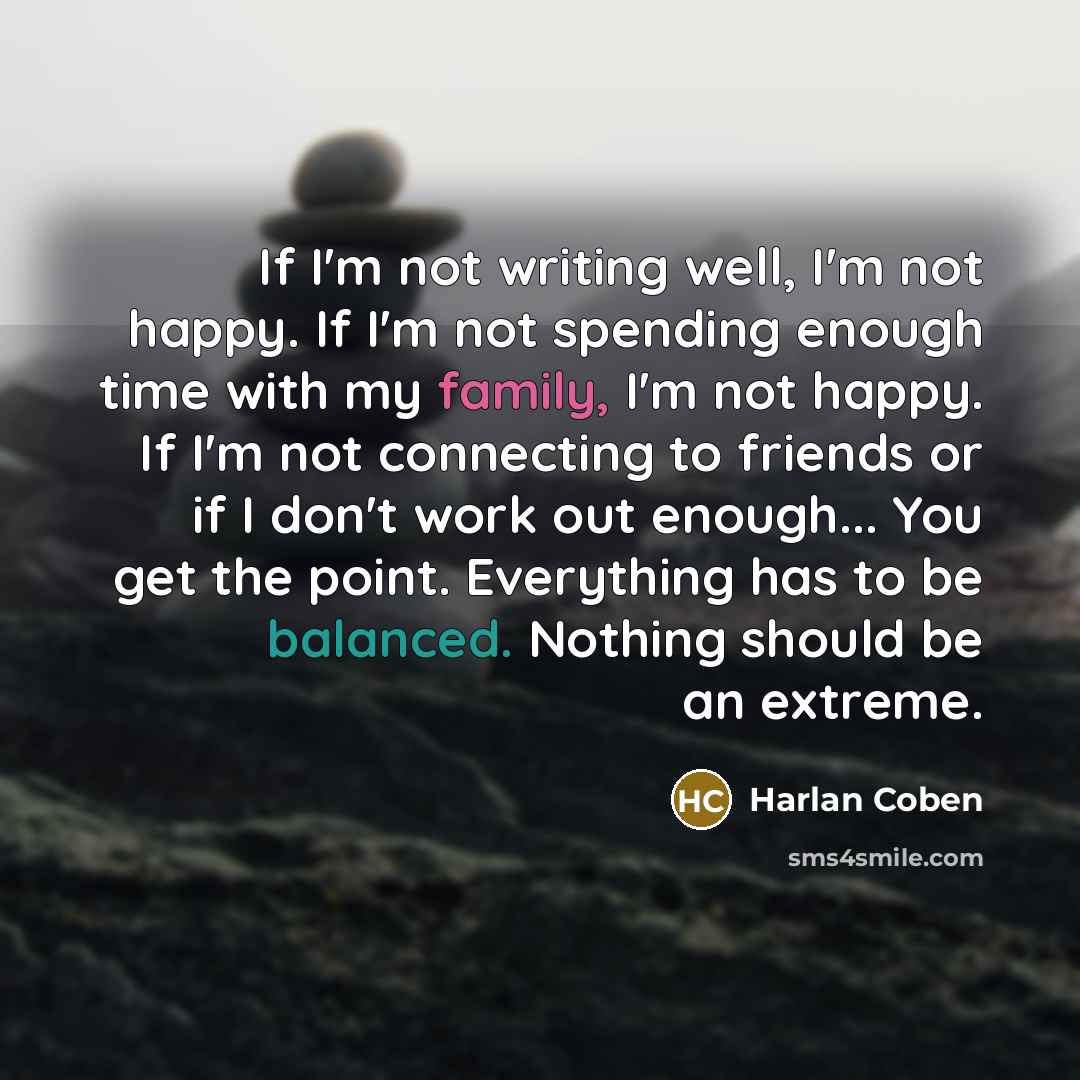 “If I'm not writing well, I'm not happy. If I'm…” quote by Harlan Coben