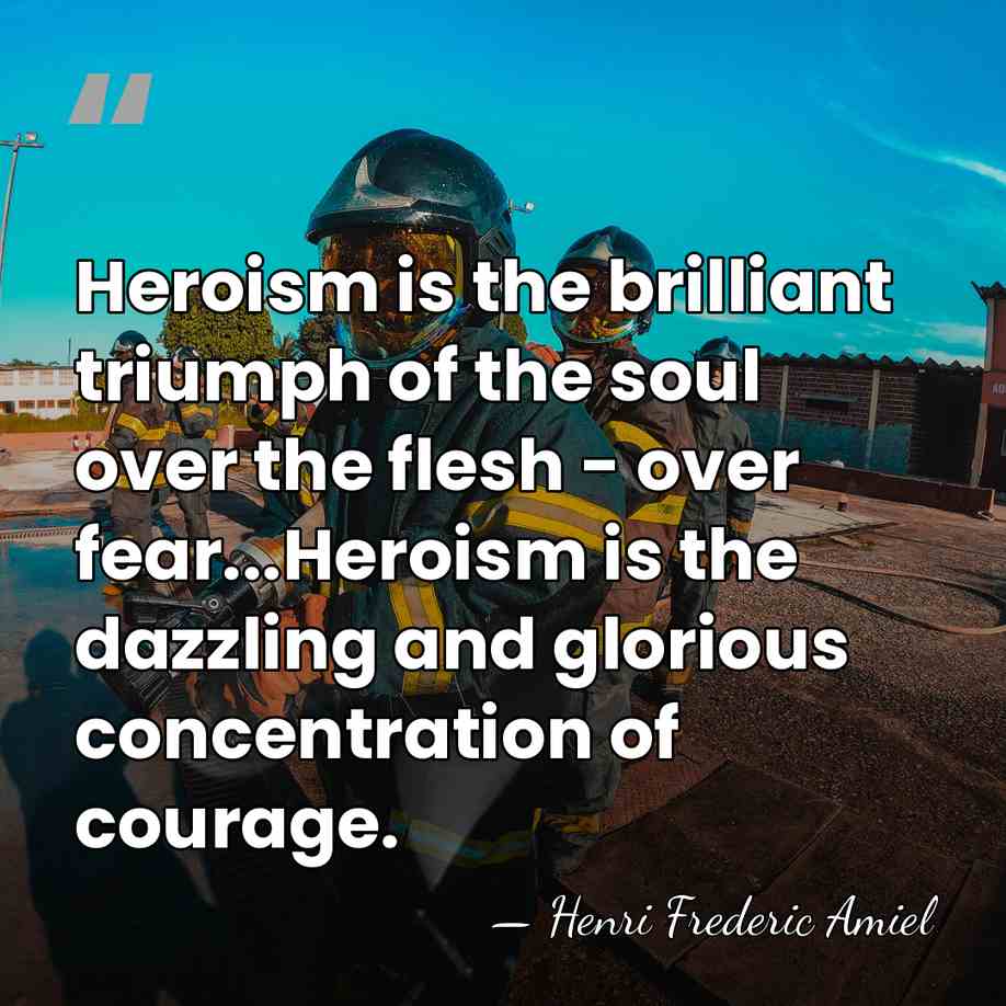 Heroism is the brilliant triumph of the soul over the flesh -&hellip; - Henri Frédéric Amiel