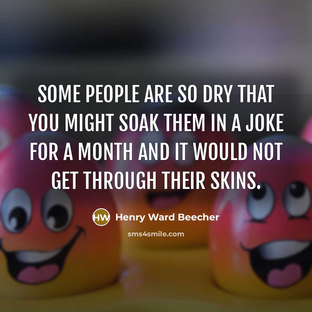 “Some people are so dry that you might soak them…” quote by Henry Ward Beecher