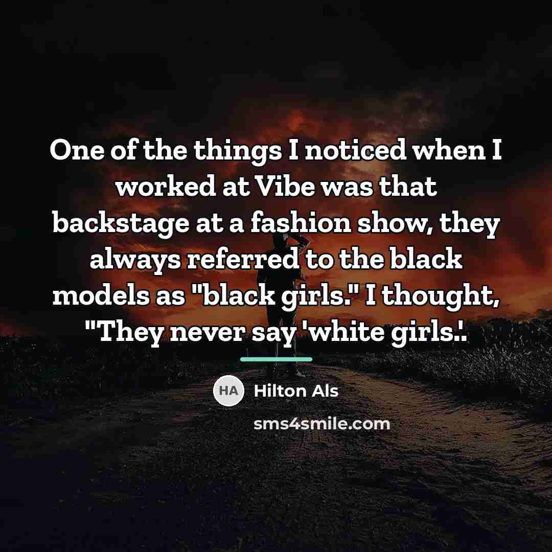 “One of the things I noticed when I worked at…” quote by Hilton Als
