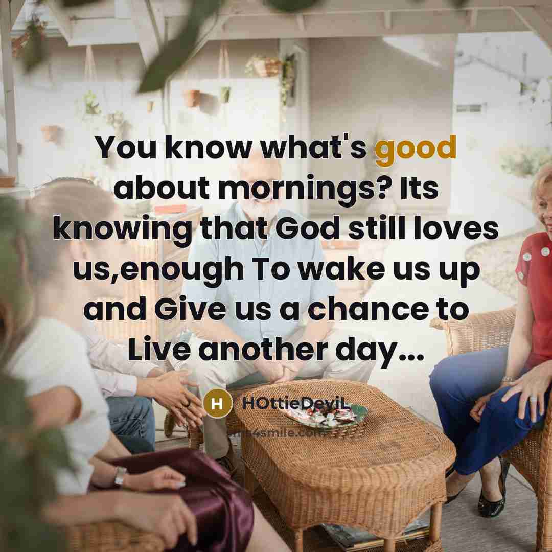 “You know what's good about mornings? Its knowing that God…” quote by HOttieDeviL