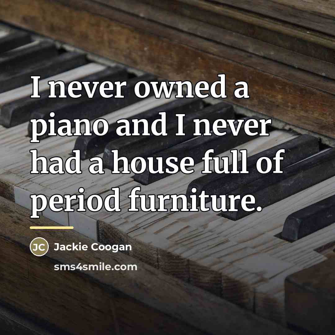 “I never owned a piano and I never had a…” quote by Jackie Coogan